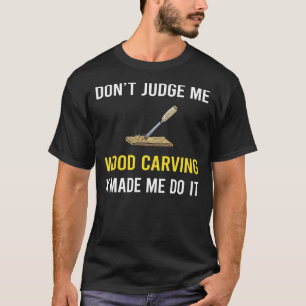 Dont Judge Wood Carving Woodcarving T-Shirt