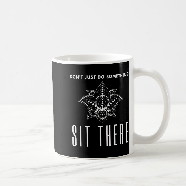 Dont Just Do Soing Sit There Meditation  Kaffeetasse (Rechts)