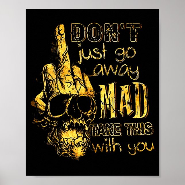 Dont Just Go Away Mad Take This With You  Poster (Vorne)