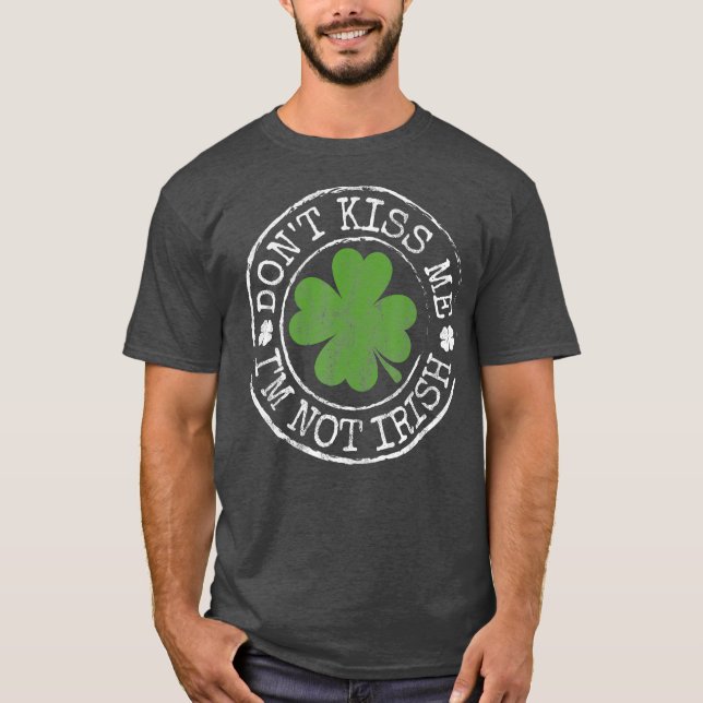 Dont Kiss Me Im nicht Irish Funny Clovers St Day T-Shirt (Vorderseite)