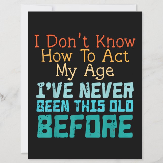 Dont Know How To Act My Age Funny Old Birthday Men (Vorderseite)