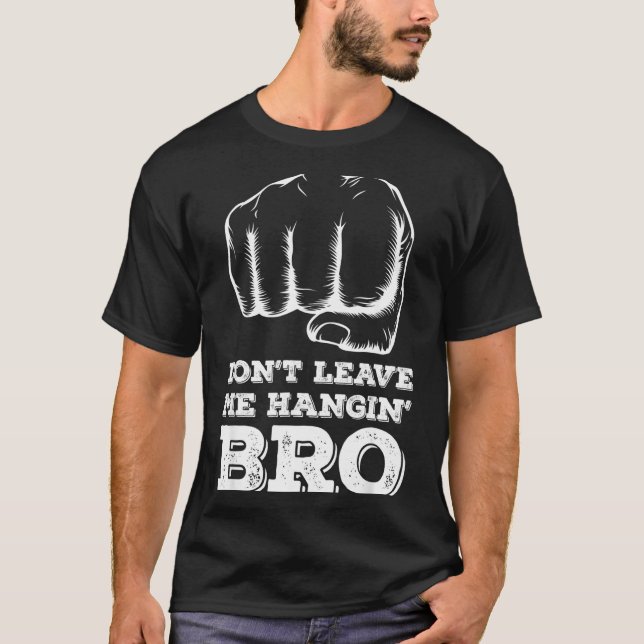 Dont Leave Me Hanging Bro - Fist Bump  T-Shirt (Vorderseite)
