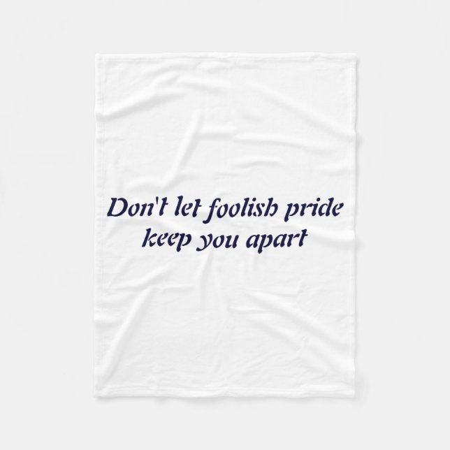 Dont Let Foolish Pride  Fleecedecke (Vorderseite)