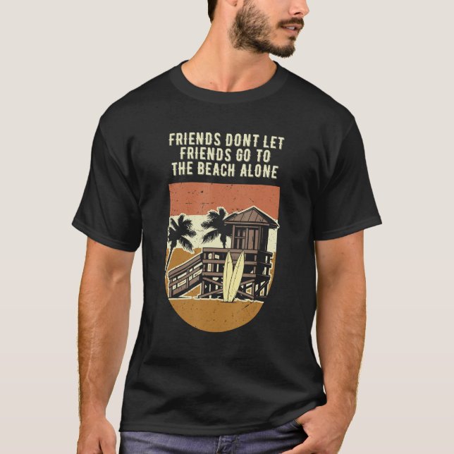 Dont Let Friends Go to the Beach Alone Ocean T-Shirt (Vorderseite)