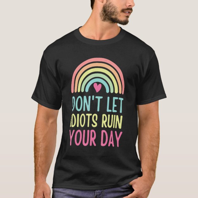 Don't Let Idiots Ruin Your Day Cool Sarcastic Rain T-Shirt (Vorderseite)