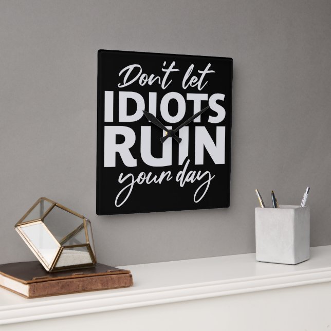 Don't Let Idiots Ruin Your Day Funny Sarcastic Fun Quadratische Wanduhr (Büro)