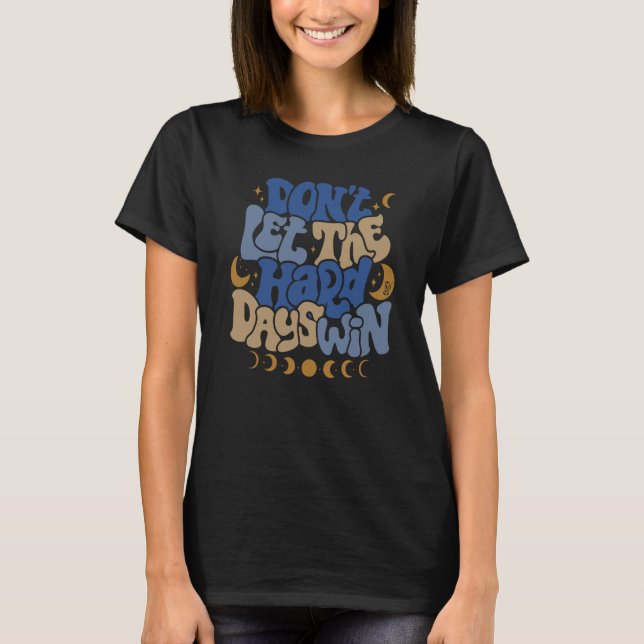 Don't Let Me Hard Day Win Moon Phase Aesthetic T-Shirt (Vorderseite)