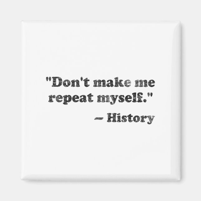 Dont Let Me Repeat Myself History 1  Magnet (Vorne)