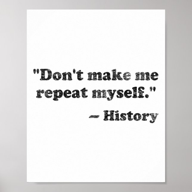 Dont Let Me Repeat Myself History 1  Poster (Vorne)