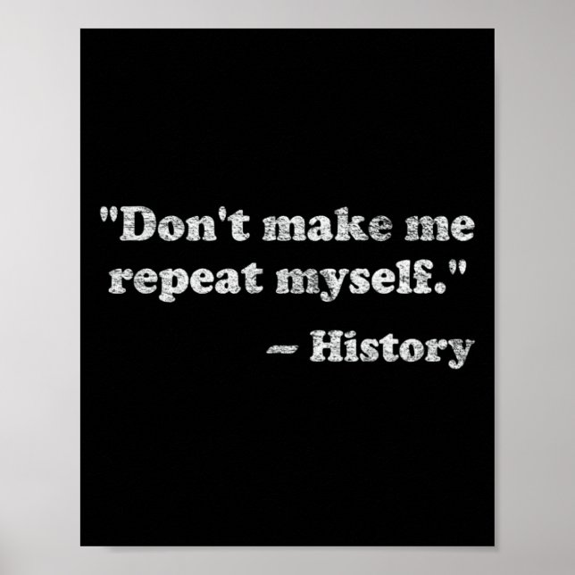 Dont Let Me Repeat Myself History  Poster (Vorne)