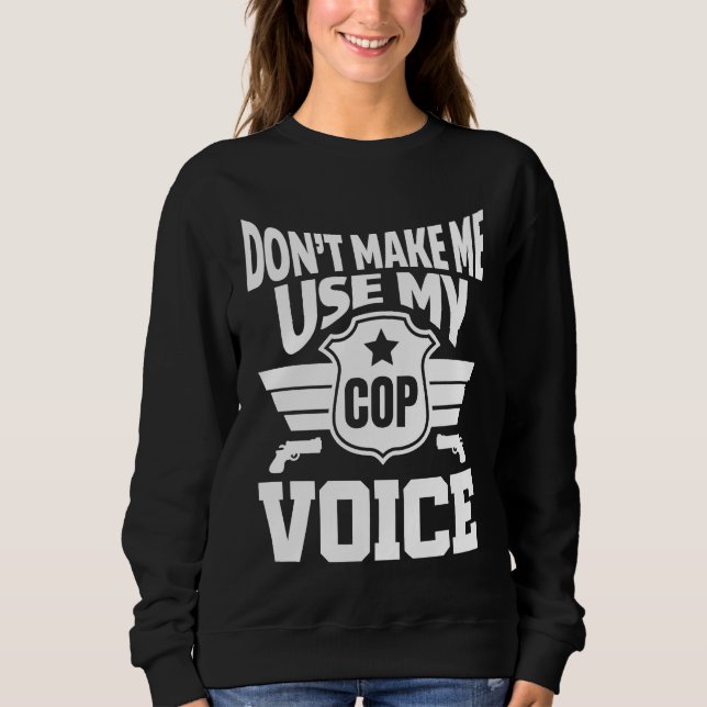 Don't let me use my police voice sweatshirt (Vorderseite)