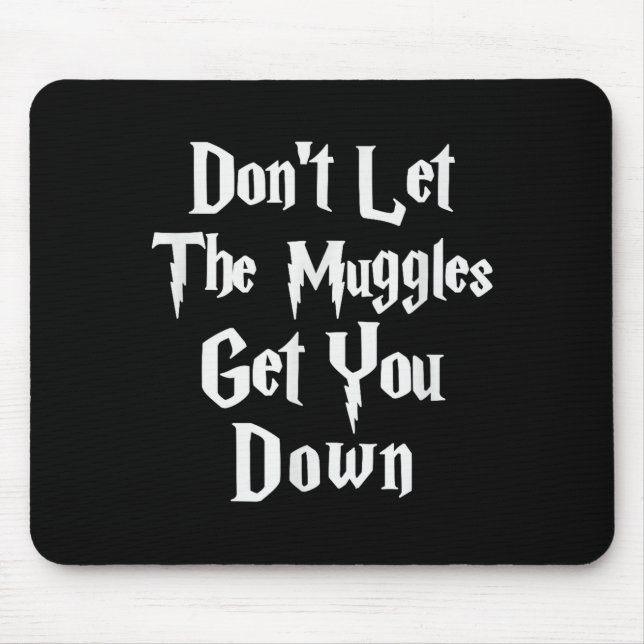 Don't Let Muggles Get You Down, Funny Quote  Mousepad (Vorne)