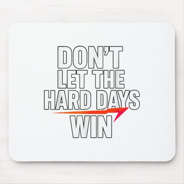 Don't Let The Hard Days Win Motivational For Resil Mousepad (Vorne)