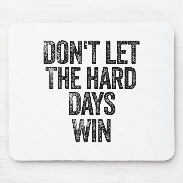 Don't Let The Hard Days Win Motivational  Mousepad (Vorne)