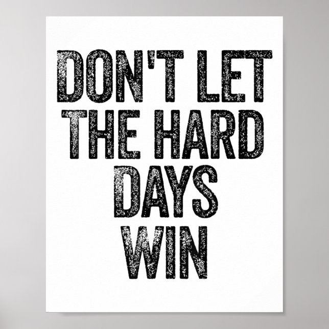 Don't Let The Hard Days Win Motivational  Poster (Vorne)