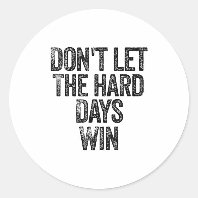 Don't Let The Hard Days Win Motivational  Runder Aufkleber (Vorderseite)