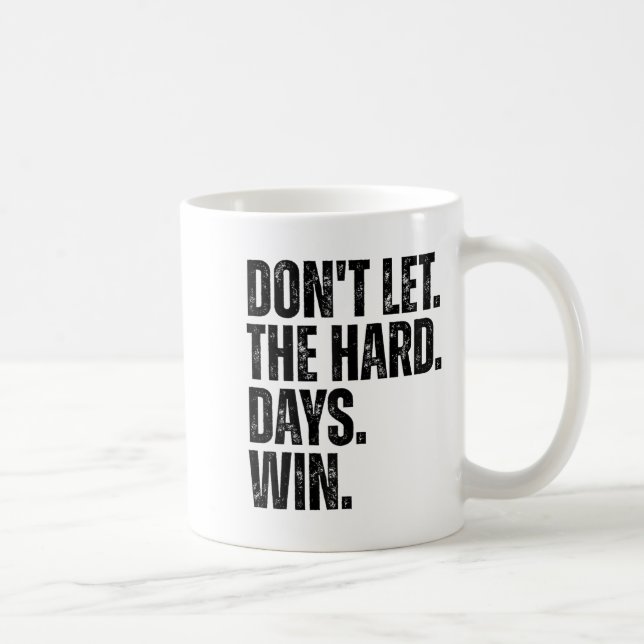 Don't Let The Hard Days Win Motivational Tee  Kaffeetasse (Rechts)