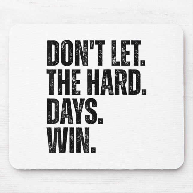 Don't Let The Hard Days Win Motivational Tee  Mousepad (Vorne)
