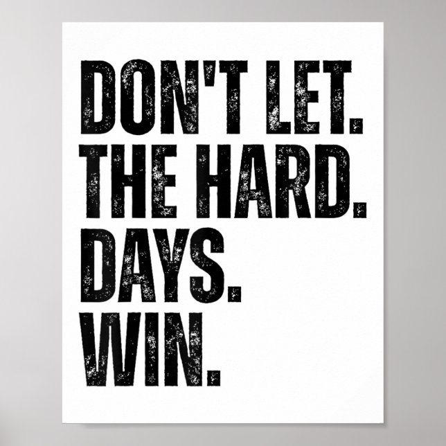 Don't Let The Hard Days Win Motivational Tee  Poster (Vorne)