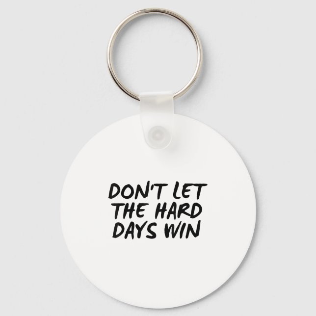 Don't Let The Hard Days Win Motivational Tee  Schlüsselanhänger (Vorderseite)