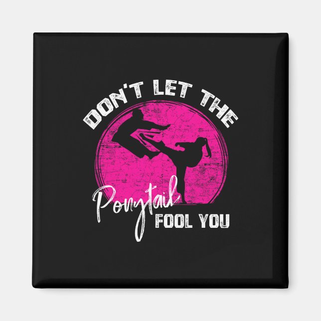 Dont Let The Ponytail Fool You Funny Karate Gift  Magnet (Vorne)