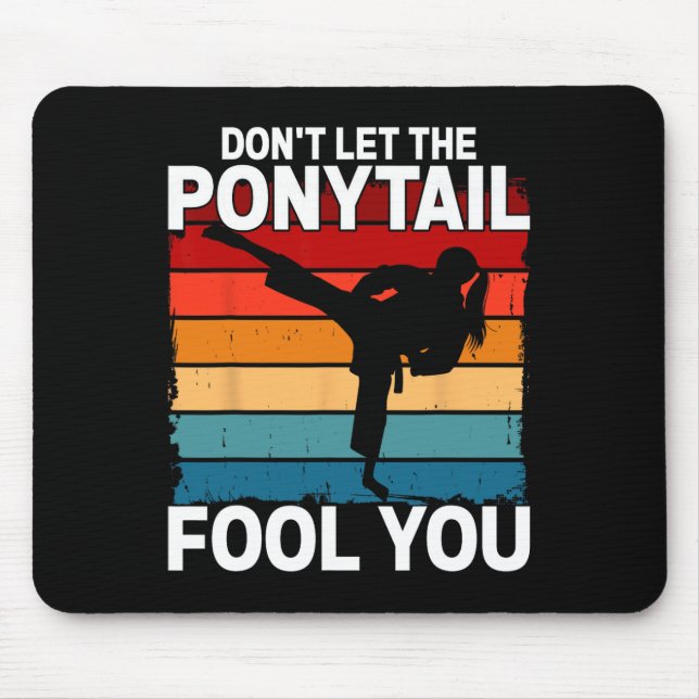 Don't Let The Ponytail Fool You Girl Women Karate  Mousepad (Vorne)