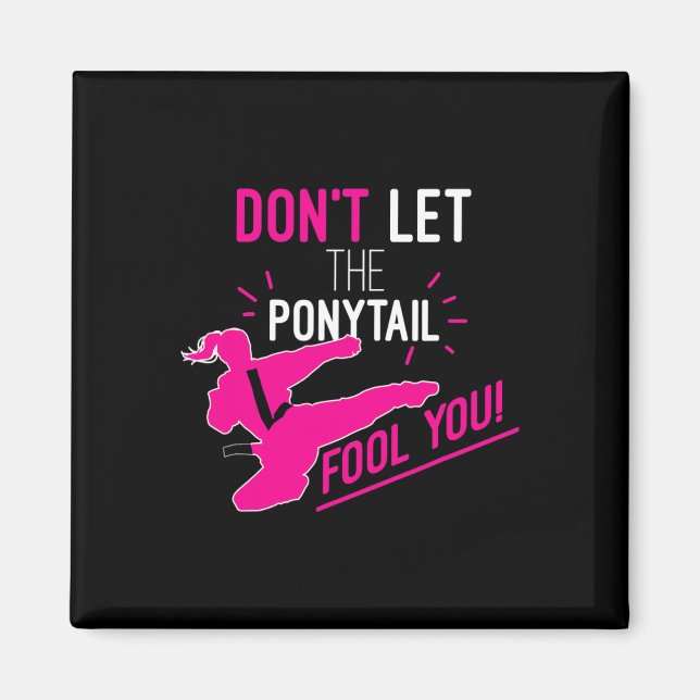 Don't Let The Ponytail Fool You Karate Girl Funny  Magnet (Vorne)