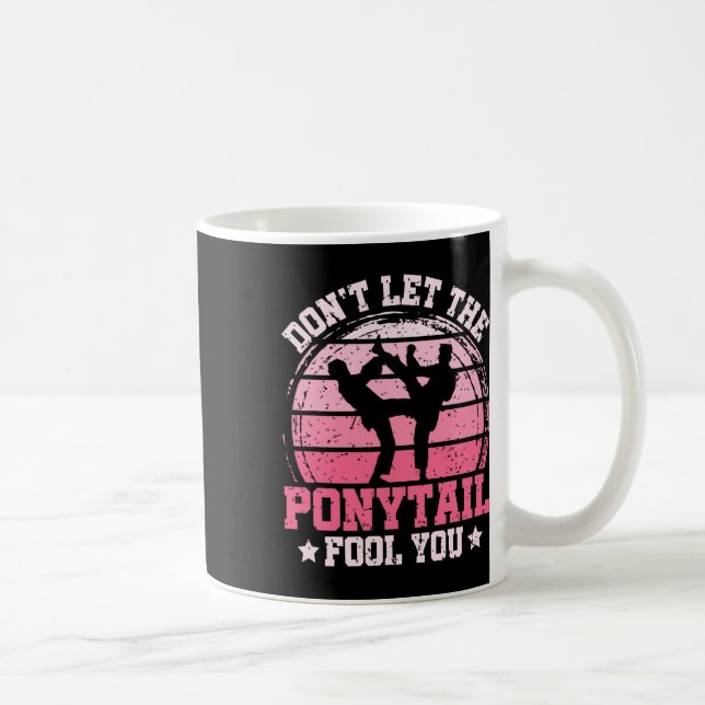 Don't Let The Ponytail Fool You Martial Art Karate Kaffeetasse (Rechts)