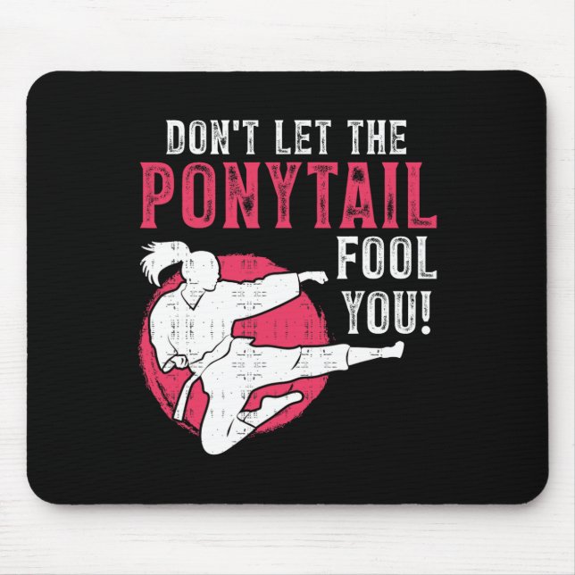 Dont Let The Ponytail Fool You Martial Arts Girl - Mousepad (Vorne)