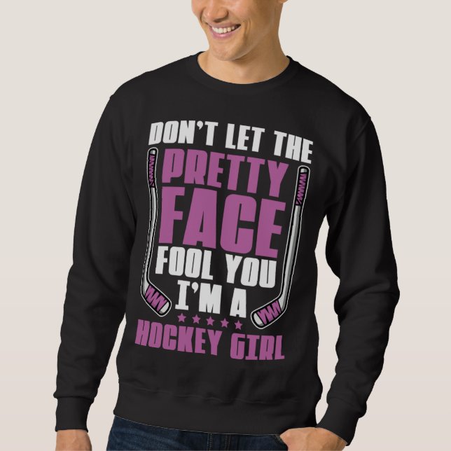 Don't Let The Pretty Face Fool You For Hockey Girl Sweatshirt (Vorderseite)