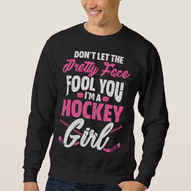 Don't Let The Pretty Face Fool You Hockey Girl Gif Sweatshirt (Vorderseite)