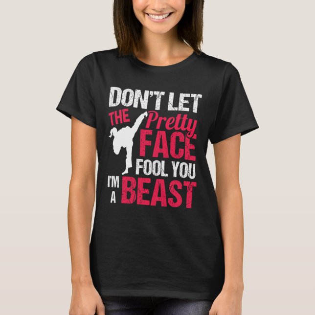 Dont Let The Pretty Face Fool You Im Beast Karate  T-Shirt (Vorderseite)