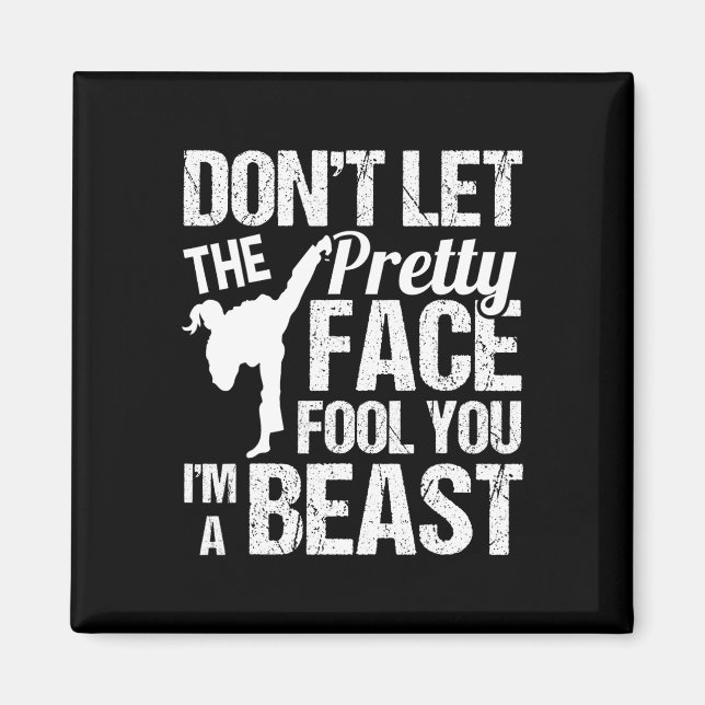 Dont Let The Pretty Face Fool You Karate Taekwondo Magnet (Vorne)