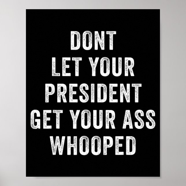 Dont Let Your President Get Your Whooped  Poster (Vorne)