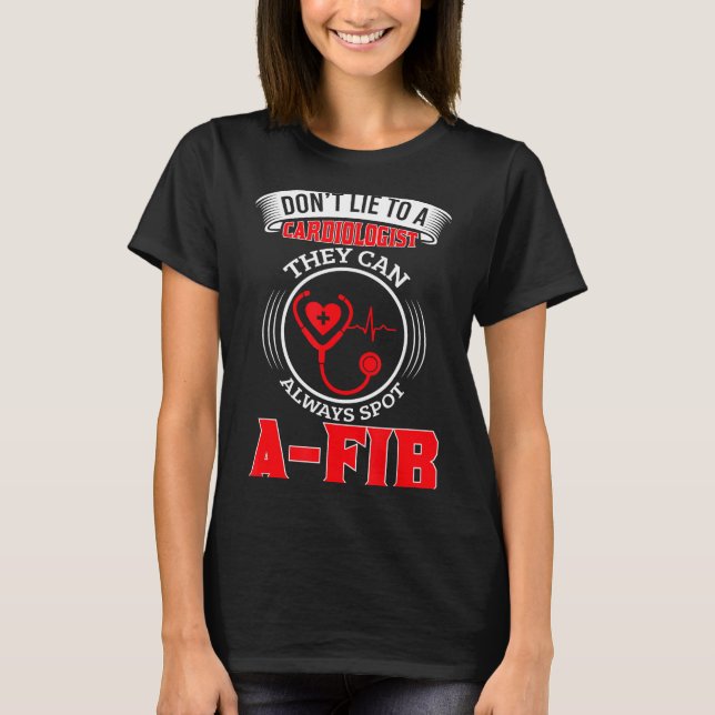 Dont Lie To A Cardiologist St A-fib Funny Cardiolo T-Shirt (Vorderseite)