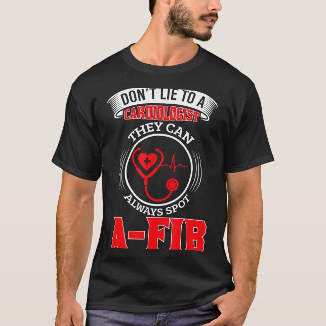 Dont Lie To A Cardiologist St A-fib Funny Cardiolo T-Shirt (Vorderseite)