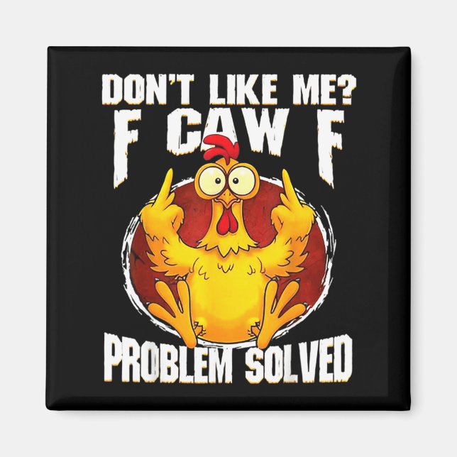 Don't Like Me F Caw F Problem Solved Funny Chicken Magnet (Vorne)