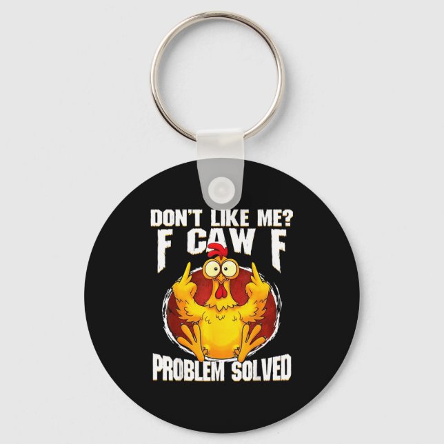 Don't Like Me F Caw F Problem Solved Funny Chicken Schlüsselanhänger (Vorderseite)