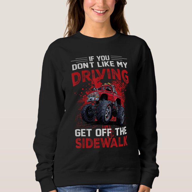 Dont Like My Driving Get Off The Sidewalk Fun Mons Sweatshirt (Vorderseite)