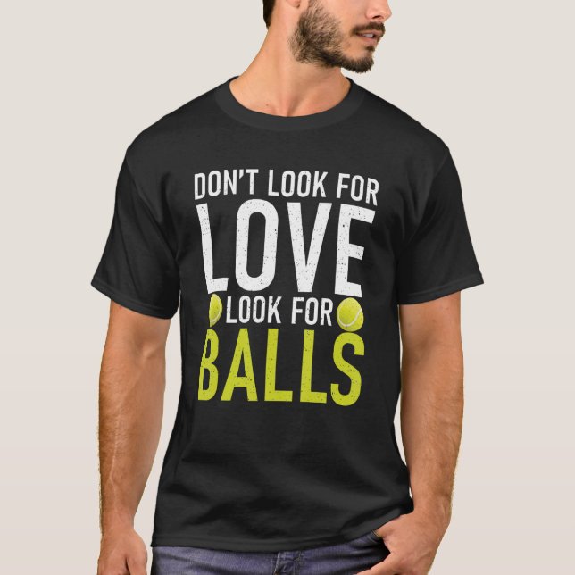 Dont look for Love look for Balls Tennis   T-Shirt (Vorderseite)