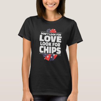 Dont look for Love look for Chips Game Playing Car T-Shirt