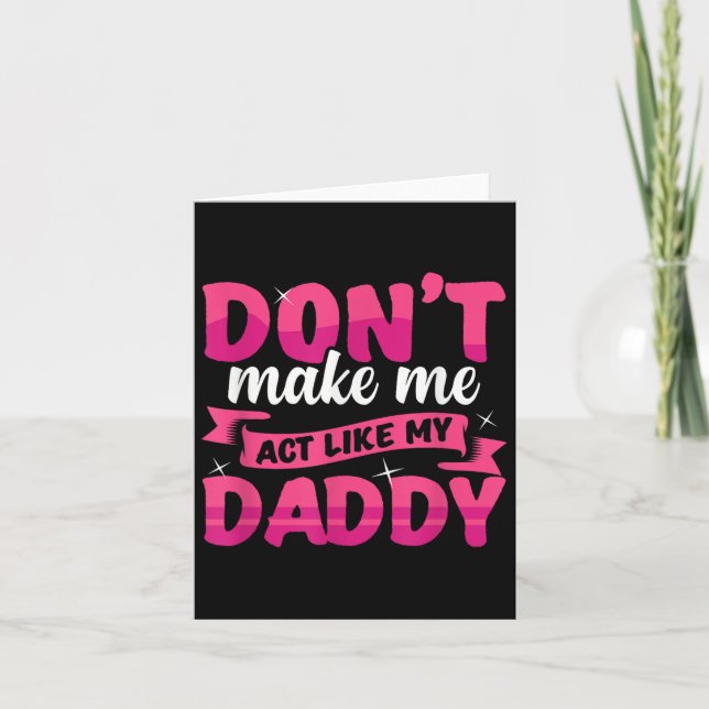 Don't Make Me Act Like My Daddy Funny  Karte (Vorderseite)