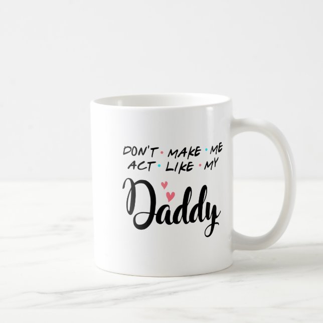 Don't Make Me Act Like My Daddy  Kaffeetasse (Rechts)
