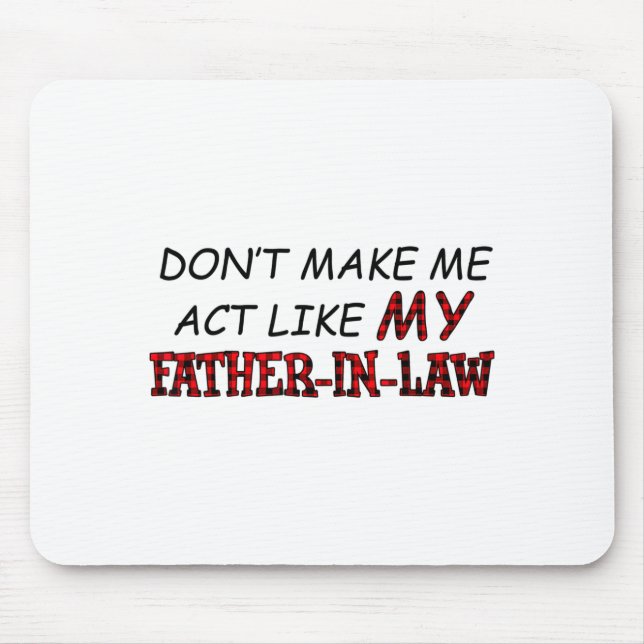 Don't Make Me Act Like My Father-in-law Shirt  Mousepad (Vorne)