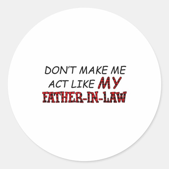 Don't Make Me Act Like My Father-in-law Shirt  Runder Aufkleber (Vorderseite)