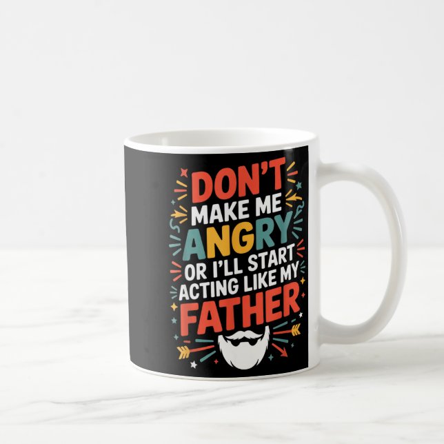 Don't Make Me Angry Or I'll Start Acting Like My F Kaffeetasse (Rechts)