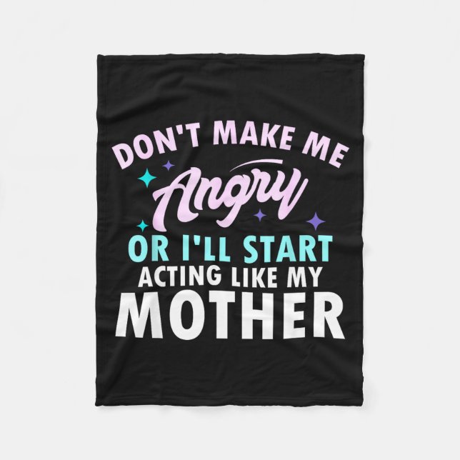 Don't Make Me Angry Or I'll Start Acting Like My M Fleecedecke (Vorderseite)