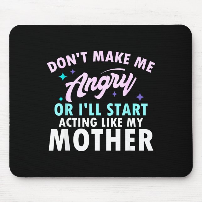 Don't Make Me Angry Or I'll Start Acting Like My M Mousepad (Vorne)