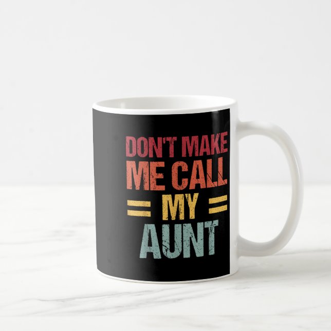 Dont Make Me Call My Aunt Funny Child Kid Mothers  Kaffeetasse (Rechts)