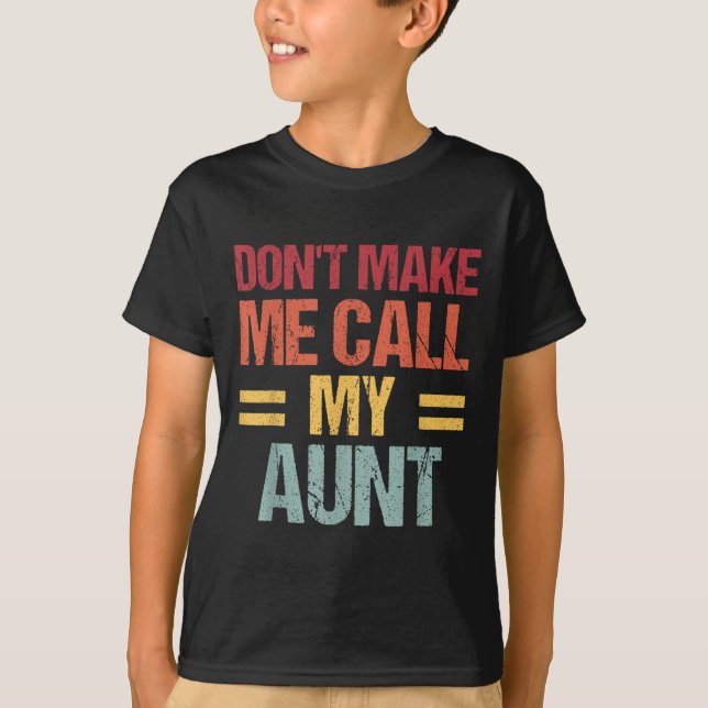 Dont Make Me Call My Aunt Funny Child Kid Mothers  T-Shirt (Vorderseite)